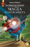 Magia starego miecza. Na tropach tajemnic. Tom 3. Autor: Rekosz Dariusz. SmakLiter.pl Okładka książki Magia starego miecza. Na tropach tajemnic. Tom 3