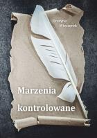 Marzenia kontrolowane. Autor: Opracowanie zbiorowe. SmakLiter.pl Okładka książki Marzenia kontrolowane