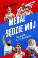 Medal będzie mój.  Droga na szczyt polskich lekkoatletów. Autor: Kurowski Jacek. SmakLiter.pl Okładka książki Medal będzie mój.  Droga na szczyt polskich lekkoatletów