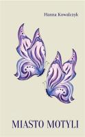 Miasto motyli. Autor: Hanna Łucja Kowalczyk. SmakLiter.pl Okładka książki Miasto motyli