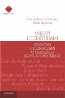 Między literaturami. Rozmowy z tłumaczami o pisarzach języka niemieckiego. Autor: Piotr de Bończa-Bukowski, Zarychta Paweł. SmakLiter.pl Okładka książki Między literaturami. Rozmowy z tłumaczami o pisarzach języka niemieckiego