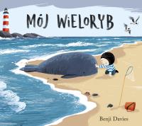 Mój wieloryb. Autor: Benji Davies. SmakLiter.pl Okładka książki Mój wieloryb