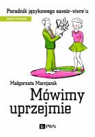 Mówimy uprzejmie. Poradnik językowego savoir-vivre´u wyd. 2021. Autor: Małgorzata Marcjanik (oprac.). SmakLiter.pl Okładka książki Mówimy uprzejmie. Poradnik językowego savoir-vivre´u wyd. 2021