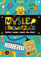 Okładka książki Myślę i rozwiązuję. Wielka księga zadań dla dzieci 6-8 lat