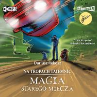 Na tropach tajemnic. Tom 3. Magia starego miecza. Autor: Rekosz Dariusz. SmakLiter.pl Okładka książki Na tropach tajemnic. Tom 3. Magia starego miecza