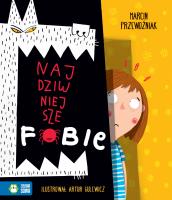 Najdziwniejsze fobie. Autor: Przewoźniak Marcin Jabłczyńska Joanna. SmakLiter.pl Okładka książki Najdziwniejsze fobie