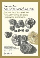 Niepodważalne. Jak biologia potwierdza naszą intuicję, że życie jest zaprojektowane. Autor: Douglas Axe. SmakLiter.pl Okładka książki Niepodważalne. Jak biologia potwierdza naszą intuicję, że życie jest zaprojektowane