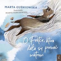 O Fretce, która dała się porwać wiatrowi. Autor: Marta Guśniowska. SmakLiter.pl Okładka książki O Fretce, która dała się porwać wiatrowi