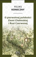 O pierwotnej polskości Ziemi Chełmskiej i Rusi... Autor: Koneczny Feliks. SmakLiter.pl Okładka książki O pierwotnej polskości Ziemi Chełmskiej i Rusi..