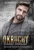 Okruchy gorzkiej czekolady. Rachunek nieprawdopodobieństwa Tom 1. Autor: ELŻBIETA SIDOROWICZ. SmakLiter.pl Okładka książki Okruchy gorzkiej czekolady. Rachunek nieprawdopodobieństwa Tom 1