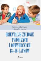 Orientacje życiowe twórczych i odtwórczych 13-16. Autor: (red.) Marzena Adamowicz, Alicja Ostrowska. SmakLiter.pl Okładka książki Orientacje życiowe twórczych i odtwórczych 13-16