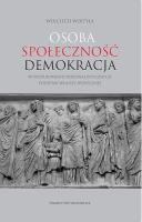 Osoba społeczność demokracja. W poszukiwaniu personalistycznych podstaw władzy społecznej. Autor: Wojciech Wojtyła. SmakLiter.pl Okładka książki Osoba społeczność demokracja. W poszukiwaniu personalistycznych podstaw władzy społecznej