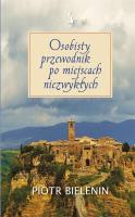 Osobisty przewodnik po miejscach niezwykłych. Autor: Piotr Bielenin. SmakLiter.pl Okładka książki Osobisty przewodnik po miejscach niezwykłych