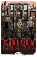 Ostatnia sztuka Tadeusa Voldta. Autor: Marchewka Tomasz. SmakLiter.pl Okładka książki Ostatnia sztuka Tadeusa Voldta