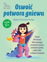 Oswoić potwora gniewu. Autor: Forman-Patel Holly. SmakLiter.pl Okładka książki Oswoić potwora gniewu