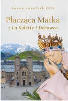 Płacząca Matka z La Salette i Dębowca. Autor: Iwona Józefiak OCV. SmakLiter.pl Okładka książki Płacząca Matka z La Salette i Dębowca