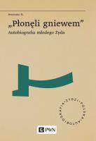 „Płonęli gniewem”. Autobiografia młodego Żyda. Autor: Beniamin R.. SmakLiter.pl Okładka książki „Płonęli gniewem”. Autobiografia młodego Żyda