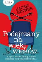 Podejrzany na wieki wieków wyd. 2. Autor: Getner Jacek. SmakLiter.pl Okładka książki Podejrzany na wieki wieków wyd. 2