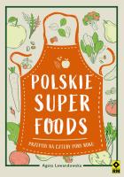 Polskie superfoods. Przepisy na cztery pory roku. Autor: Agata Lewandowska. SmakLiter.pl Okładka książki Polskie superfoods. Przepisy na cztery pory roku