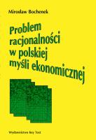 Problem racjonalności w polskiej myśli ekonomicznej. Autor: Bochenek Mirosław. SmakLiter.pl Okładka książki Problem racjonalności w polskiej myśli ekonomicznej