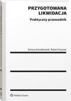 Przygotowana likwidacja Praktyczny poradnik. Autor: Kosmal Robert, Kwiatkowski Dariusz. SmakLiter.pl Okładka książki Przygotowana likwidacja Praktyczny poradnik