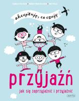 Przyjaźń. Jak się zaprzyjaźnić i przyjaźnić. Autor: Margot Fried-Filliozat, ERIC VEILLE, Anna Wolna. SmakLiter.pl Okładka książki Przyjaźń. Jak się zaprzyjaźnić i przyjaźnić