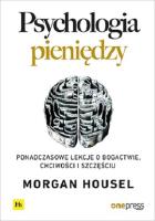 Psychologia pieniędzy. Ponadczasowe lekcje o bogactwie, chciwości i szczęściu. Autor: Morgan Housel. SmakLiter.pl Okładka książki Psychologia pieniędzy. Ponadczasowe lekcje o bogactwie, chciwości i szczęściu