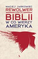 Rewolwer obok Biblii. W co wierzy Ameryka. Autor: Jarkowiec Maciej. SmakLiter.pl Okładka książki Rewolwer obok Biblii. W co wierzy Ameryka