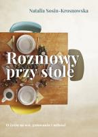 Rozmowy przy stole. Autor: Sosin-Krosnowska Natalia. SmakLiter.pl Okładka książki Rozmowy przy stole
