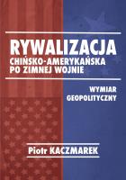 Rywalizacja chińsko-amerykańska po zimnej wojnie. Autor: Kaczmarek Piotr. SmakLiter.pl Okładka książki Rywalizacja chińsko-amerykańska po zimnej wojnie