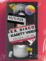 Okładka książki Sex, disco i kasety video. Polska lat 90