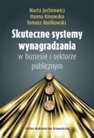 Skuteczne systemy wynagradzania w biznesie i sektorze publicznym. Autor: Juchnowicz Marta, Kinowska Hanna, Rostkowski Tomasz. SmakLiter.pl Okładka książki Skuteczne systemy wynagradzania w biznesie i sektorze publicznym