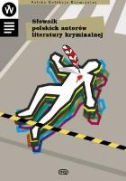 Słownik polskich autorów literatury kryminalnej. Autor:   Praca zbiorowa. SmakLiter.pl Okładka książki Słownik polskich autorów literatury kryminalnej