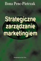 Strategiczne zarządzanie marketingiem. Autor: Penc-Pietrzak Ilona. SmakLiter.pl Okładka książki Strategiczne zarządzanie marketingiem