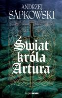 Świat króla Artura. Autor: Andrzej Sapkowski. SmakLiter.pl Okładka książki Świat króla Artura
