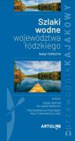 Szlaki wodne województwa łódzkiego. Autor: Tomczyk Rafał. SmakLiter.pl Okładka książki Szlaki wodne województwa łódzkiego