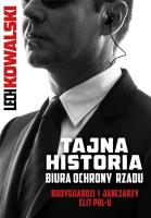 Tajna historia Biura Ochrony Rządu. Autor: Kowalski Lech. SmakLiter.pl Okładka książki Tajna historia Biura Ochrony Rządu