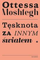 Tęsknota za innym światem. Autor: Moshfegh Ottessa. SmakLiter.pl Okładka książki Tęsknota za innym światem