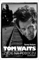 Tom Waits. Życie na poboczu. Autor: Barney Hoskyns. SmakLiter.pl Okładka książki Tom Waits. Życie na poboczu