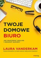 Twoje domowe biuro. Autor: Laura Vanderkam. SmakLiter.pl Okładka książki Twoje domowe biuro