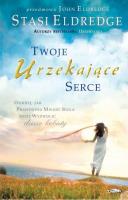 Twoje urzekające serce BR. Autor: Jonn Eldredge, Stasi Eldredge. SmakLiter.pl Okładka książki Twoje urzekające serce BR