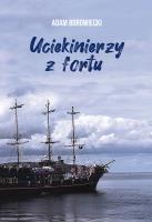 Uciekinierzy z fortu. Autor: Borowiecki Adam. SmakLiter.pl Okładka książki Uciekinierzy z fortu