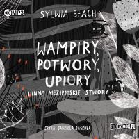 Wampiry, potwory, upiory i inne nieziemskie stwory. Autor: Sylwia Błach. SmakLiter.pl Okładka książki Wampiry, potwory, upiory i inne nieziemskie stwory
