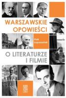 Warszawskie opowieści o literaturze i filmie. Autor: Łopuszański Piotr. SmakLiter.pl Okładka książki Warszawskie opowieści o literaturze i filmie