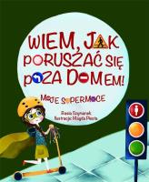 Wiem, jak poruszać się poza domem! Moje supermoce. Autor: Basia Szymanek, Magda Piesta. SmakLiter.pl Okładka książki Wiem, jak poruszać się poza domem! Moje supermoce