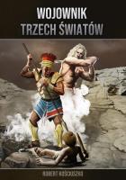 Wojownik Trzech Światów cz.I-V. Autor: Kościuszko Robert. SmakLiter.pl Okładka książki Wojownik Trzech Światów cz.I-V