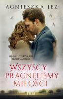 Wszyscy pragnęliśmy miłości. Autor: Jeż Agnieszka. SmakLiter.pl Okładka książki Wszyscy pragnęliśmy miłości