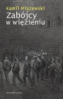 Zabójcy w więzieniu. Autor: Miszewski Kamil. SmakLiter.pl Okładka książki Zabójcy w więzieniu
