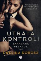 Zakazane relacje Tom 1 Utrata kontroli. Autor: Ewelina Dobosz. SmakLiter.pl Okładka książki Zakazane relacje Tom 1 Utrata kontroli
