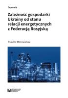 Zależność gospodarki Ukrainy od stanu relacji energetycznych z Federacją Rosyjską. Autor: Tomasz Motowidlak. SmakLiter.pl Okładka książki Zależność gospodarki Ukrainy od stanu relacji energetycznych z Federacją Rosyjską